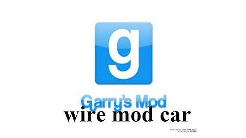 How Make A Wire Mod Car In Garrys Mod