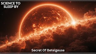 Famous We Finally Know Why Betelgeuse Behaves So Strangely | SCIENCE TO SLEEP BY Profile