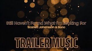 Scarlett Johansson & Bono - I Still Haven't Found What I'm Looking For | EPIC Trailer Version