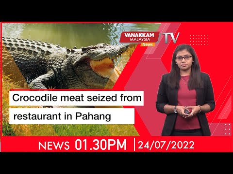 24/07/2022 : Crocodile meat seized from restaurant in Pahang