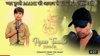 Pyaar Tumse Junior (Studio version) MANI Dharamkot new song Himesh Reshammiya meldos Superstarsinger