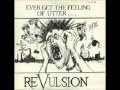 REVULSION - Ever Get The Feeling Of Utter