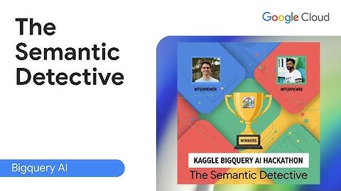 BigQuery AI Hackathon - The Semantic Detective Winner