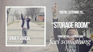 "Storage Room" - Former Vandal (FEEL SOMETHING)