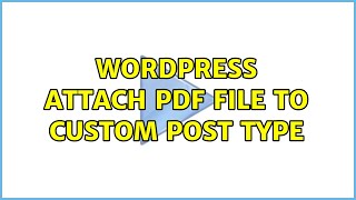 Wordpress: Attach pdf file to custom post type (2 Solutions!!)
