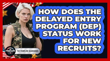 How Does The Delayed Entry Program (DEP) Status Work For New Recruits? - The Frontline Guardians