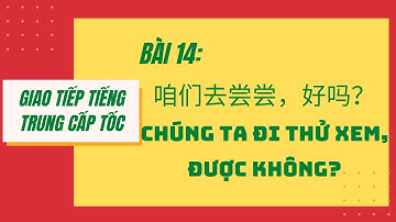 BÀI 14. Tự học giao tiếp tiếng Trung cấp tốc. 第十四课_咱们去尝尝，好吗？— CHÚNG TA ĐI THỬ XEM, ĐƯỢC KHÔNG? #14