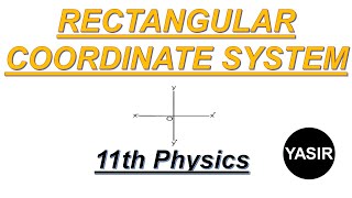 Rectangular Coordinate System |1st Year Physics, Ch #2, Lec #4 | Yasir
