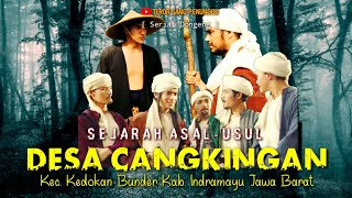 Sejarah Asal Usul DESA CANGKINGAN || Cerita Rakyat Indramayu