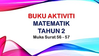 BUKU AKTIVITI MATEMATIK TAHUN 2 MUKA SURAT 56 - 57