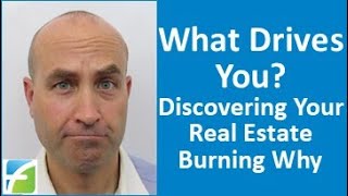 What Drives You? (Discovering Your Real Estate Burning Why)