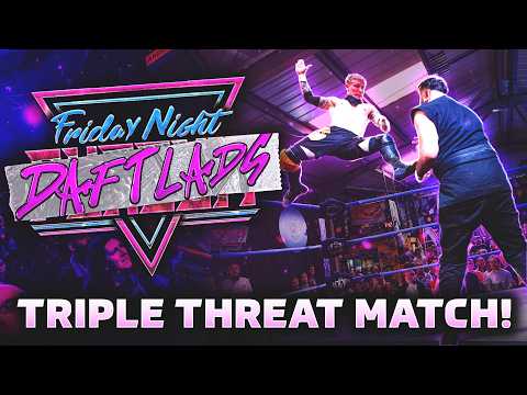 High Octane Triple Threat Action! Friday Night Daft Lads!