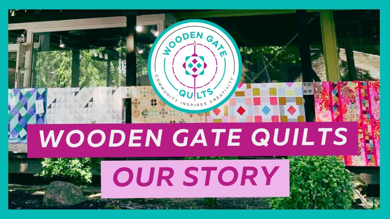 Wooden Gate Quilts Our Story YouTube