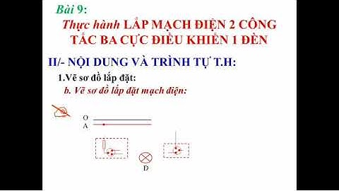 Công nghệ  9: Lắp mạch điện 2 công tắc 3 cực điều khiển 1 đèn