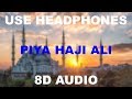 Piya haji ali 8d audio  use headphones 