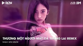 Nonstop Trend TikTok - Thương Một Người Mất Cả Tương Lai Remix🎼Nhạc Remix Hot TikTok Triệu View 2025