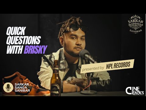Quick questions with BRISKY || Sarkar Sanga Sanibar ||