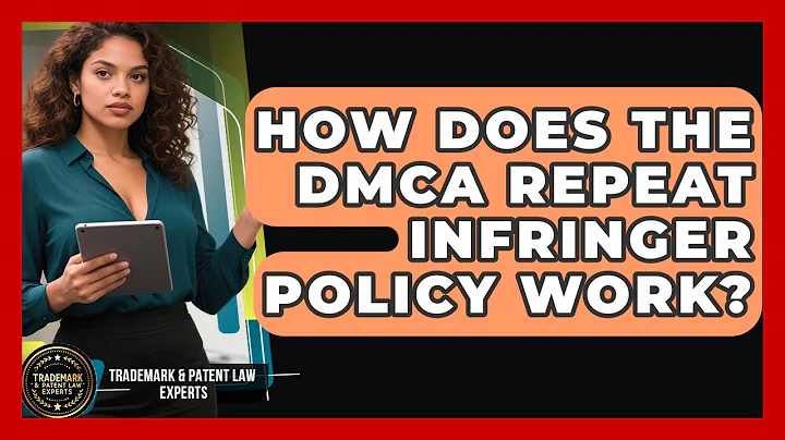 How Does The DMCA Repeat Infringer Policy Work? - Trademark and Patent Law Experts
