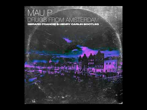 Mau P - Drugs From Amsterdam (Gerard Francis \u0026 Henry Carlin Bootleg)