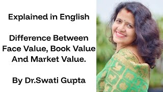 Difference Between Face Value, Book Value And Market Value by Dr.Swati Gupta (Explained in English)