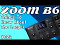 #024 Things To Know About The Looper ZOOM B6