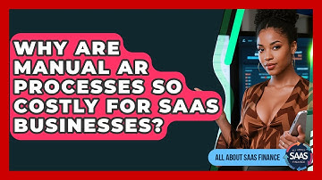 Why Are Manual AR Processes So Costly For SaaS Businesses? - All About SaaS Finance