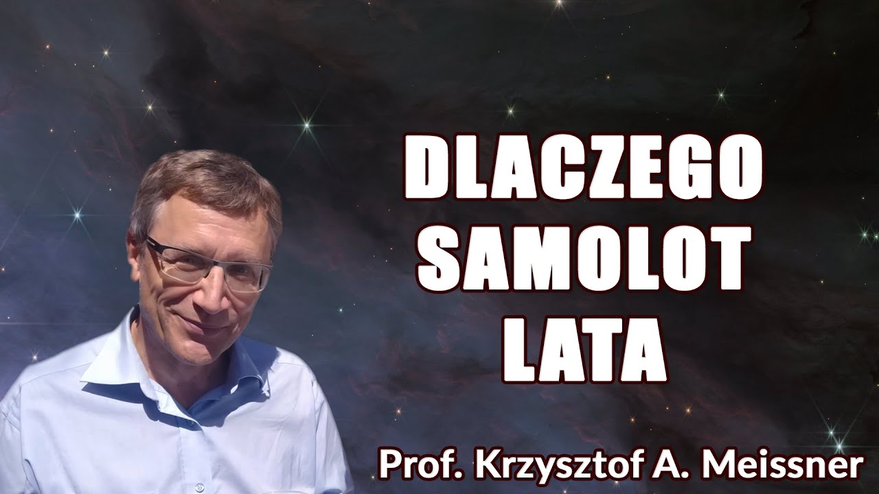 Dlaczego samolot lata? Prof. Krzysztof A. Meissner