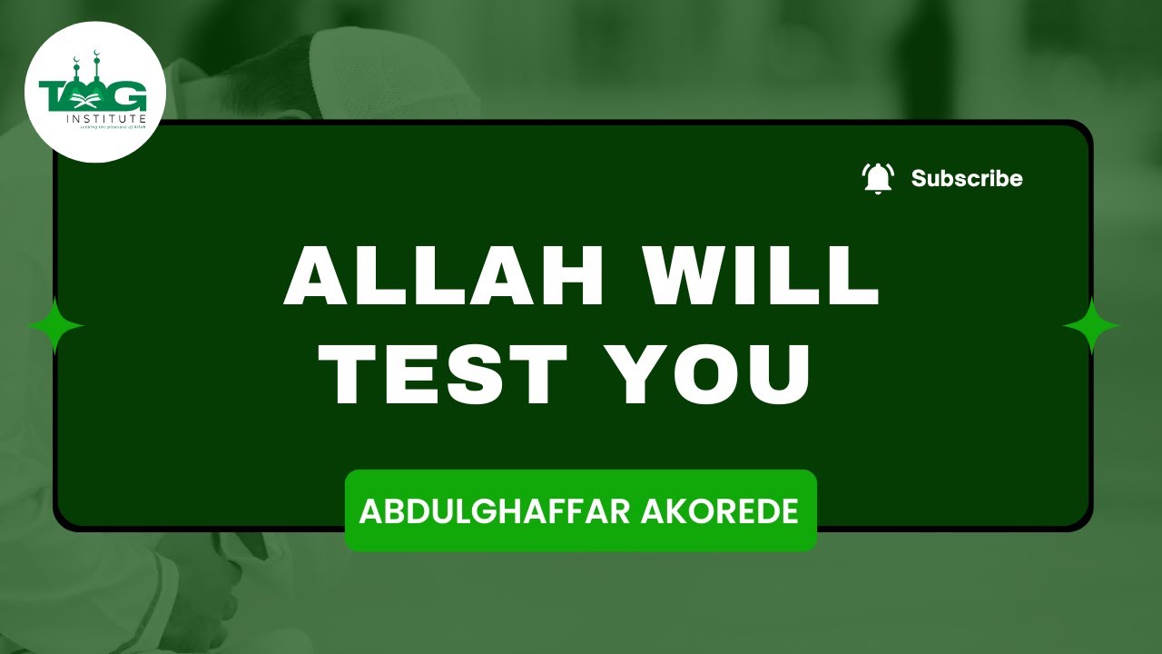 ALLAH WILL TEST YOU || BY ABDULGHAFFAR AKOREDE