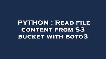 PYTHON : Read file content from S3 bucket with boto3