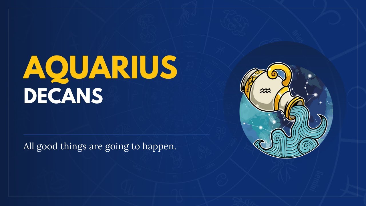 Aquarius Decans Each astrological sign is divided into 3 parts, and