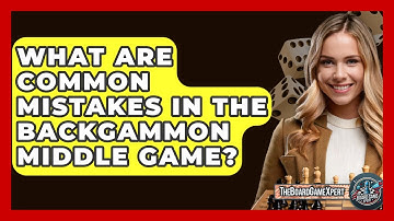 What Are Common Mistakes In The Backgammon Middle Game? - The Board Game Xpert