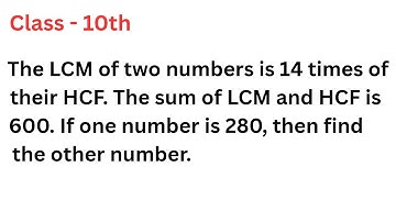 The LCM of two numbers is 14 times their HCF . the sum of LCM and HCF is 600. If one number is 280..
