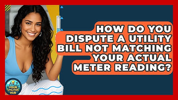 How Do You Dispute A Utility Bill Not Matching Your Actual Meter Reading? - Your Utilities Hub