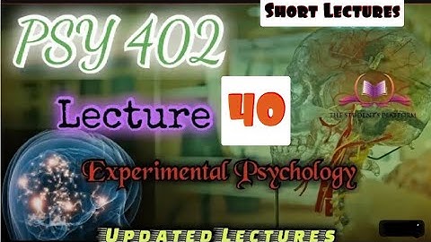 PSY402 || Lecture 40 || Experimental Psychology || Short Lecture || Updated Lecture || VU Lectures