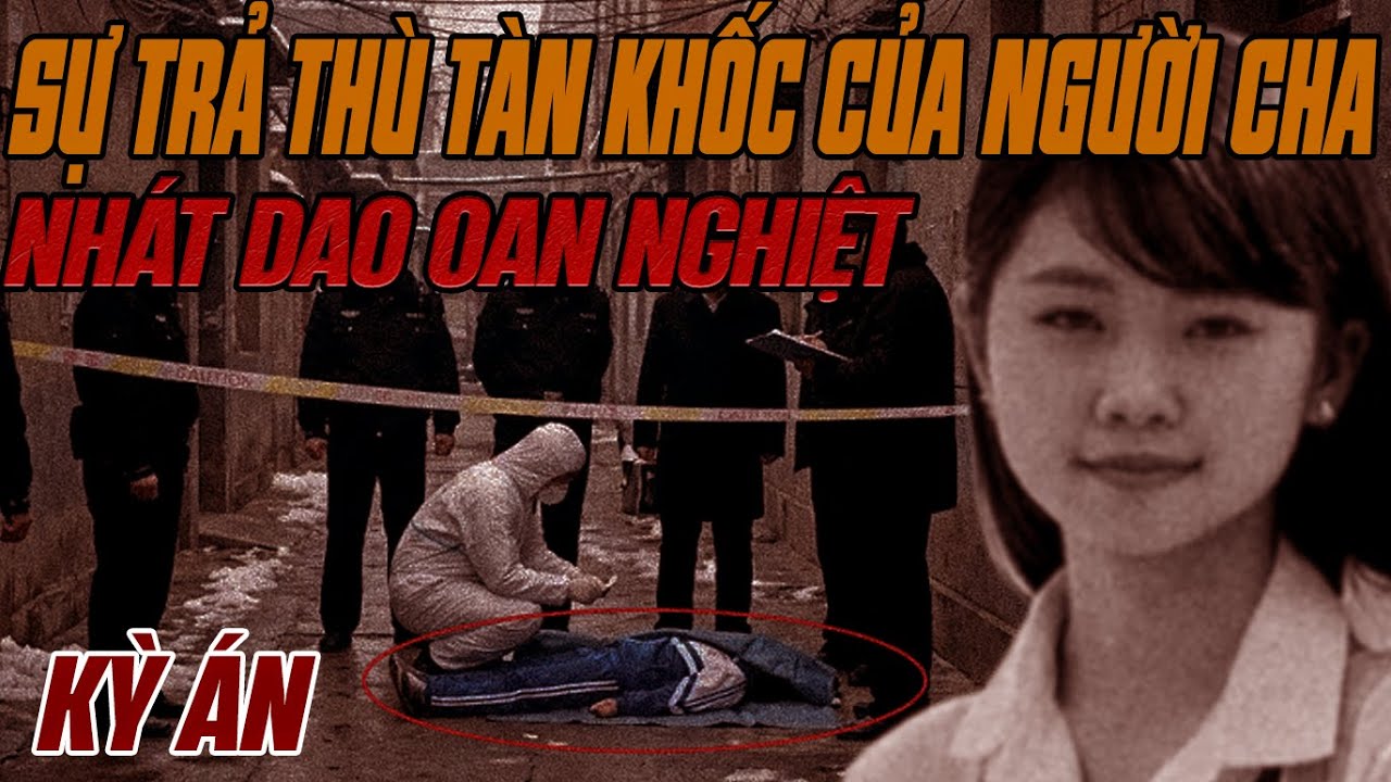 Kỳ Án Trung Quốc: Sự Trả Thù Tàn Khốc Của Người Cha Bác Sĩ