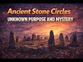 Ancient Stone Circles—lost history of Ancient Stones and megalithic structures| Unanswered Questions