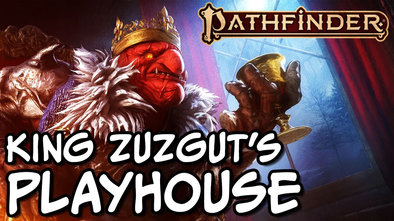 Pathfinder 2e actual play king zuzgut s playhouse youtube