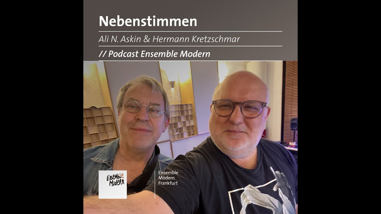 Nebenstimmen #22: Ali N. Askin & Hermann Kretzschmar (DE) - Nebenstimmen - Ensemble Modern Podcast