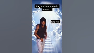 How king Von was tryna sneak into heaven :