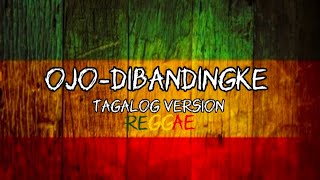 Video thumbnail of "OJO-DIBANDINGKE-Tagalog Reggae Version"