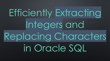 Efficiently Extracting Integers and Replacing Characters in Oracle SQL
