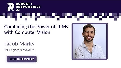 Combining the Power of LLMs with Computer Vision - Jacob Marks, Voxel51