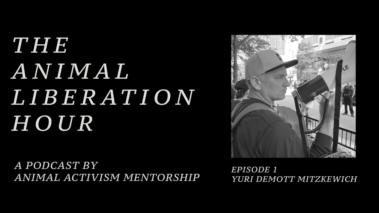 The Animal Liberation Hour by AAM /// Episode 1 - Yuri Demott Mitzkewich