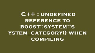 C++ : undefined reference to boost::system::system_category() when compiling
