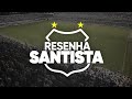 SANTOS ABRE VANTAGEM l RESENHA SANTISTA - 16/07/2021