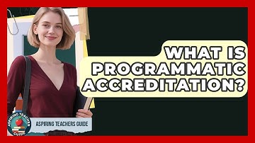 What Is Programmatic Accreditation? - Aspiring Teacher Guide