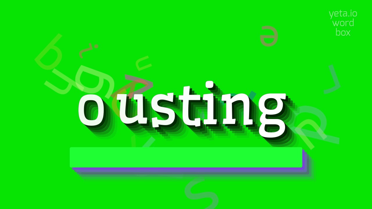 OUSTING - How to say Ousting?