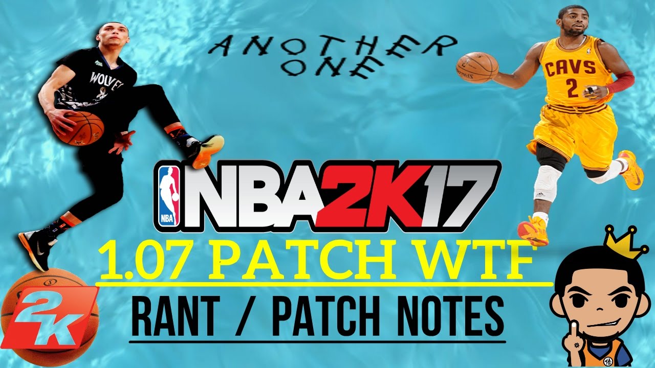 NBA 2K17 1.07 PATCH RANT ! WTF 2K (Patch Notes) - YouTube