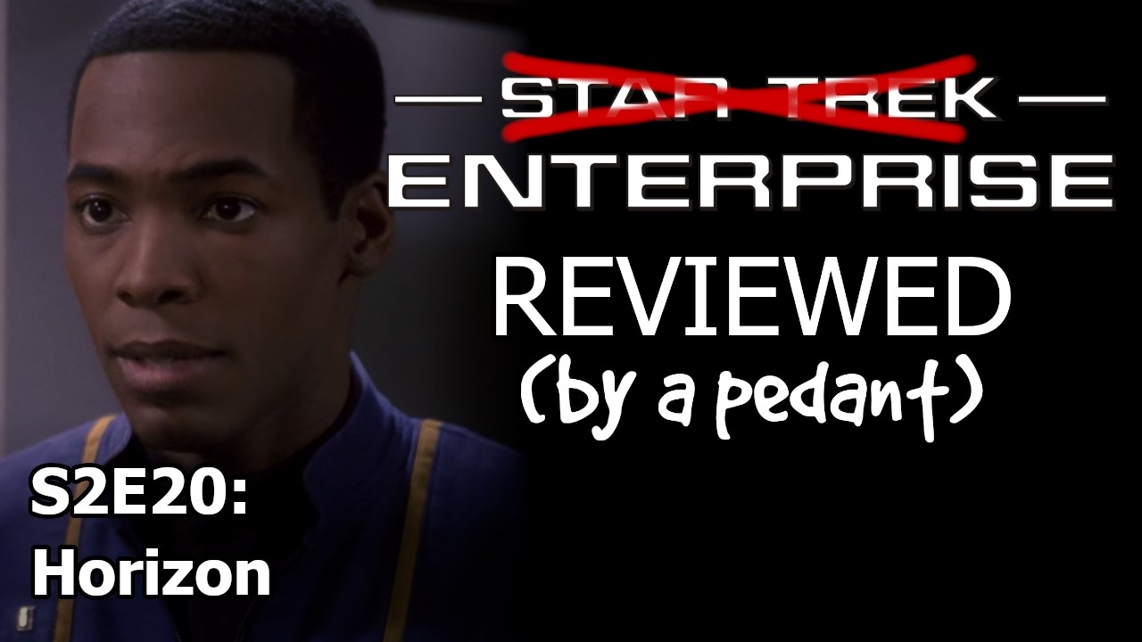 Enterprise Reviewed! (by a pedant) S2E20: HORIZON