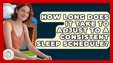 How Long Does It Take To Adjust To A Consistent Sleep Schedule? - Minimalist Home Life